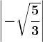 \left | -\sqrt\frac53 \right |