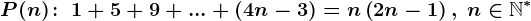 P(n)\! :\; 1+5+9+...+\left ( 4n-3 \right )=n\left ( 2n-1 \right ),\; n\in\mathbbN^*