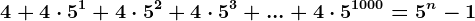 4+4\cdot5^1+4\cdot5^2+4\cdot5^3+...+4\cdot5^1000=5^n-1