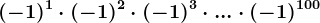 (-1)^1\cdot (-1)^2\cdot (-1)^3\cdot ...\cdot (-1)^100