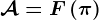 \mathcalA= F\left ( \pi \right )