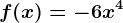 f(x)=-6x^4
