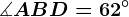 \measuredangle ABD=62^\circ